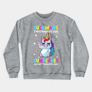 Funny Unicorn Fuckwads Twatwaffles And Cuntcakes Are Not Tolerated Here Sarcastic Crewneck Sweatshirt